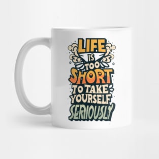 life is too short to take yourself seriusly Mug